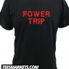Power Trip New T Shirt