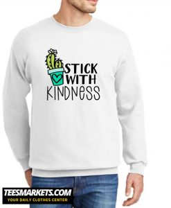 Stick With Kindness New Sweatshirt