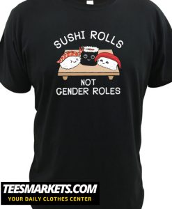 Sushi Rolls Not Gender Roles New Tshirt