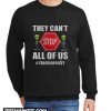 They Can't Stop All Of Us New Sweatshirt