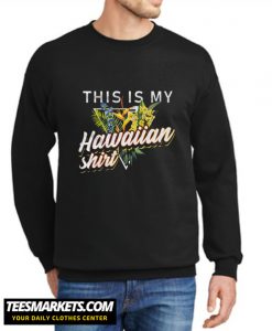 This Is My Hawaiian New Sweatshirt