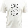 HELLO FROM THE OTTER SIDE New T-SHIRT