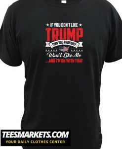 If you don't like Trump New T Shirt