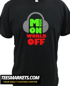 Music On World Off New T Shirt