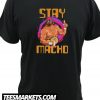 Stay Macho New T-Shirt