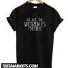 We Are The Weirdos Mister Relaxed Fit T-Shirt