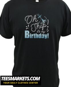Oh Ship It's My Birthday Funny Cruise Lover New T-Shirt