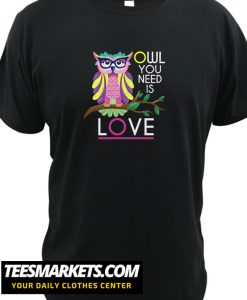 Owl You Need Is Love Owl Lover Owl Fan Animals Gift New T shirt