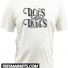 Dogs Before Dudes New Tshirt