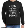 It's Not Hoarding If It's Books New Sweatshirt
