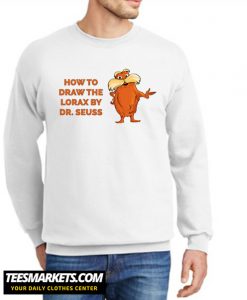 How to Draw The Lorax by Dr. Seuss Sweatshirt