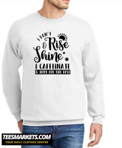 I Don't Rise and Shine Sweatshirt