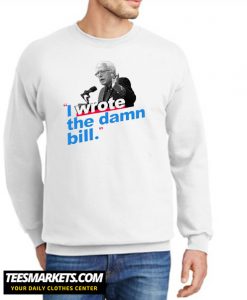 I Wrote The Damn Bill Bernie Sanders Sweatshirt