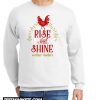 Rise and Shine Mother Cluckers Funny Sweatshirt