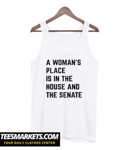 A Woman's Place Is In The House And Senate Unisex Tee Tank Top