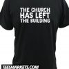 The Church Has Left The Building Official Merch Graphic New T-Shirt
