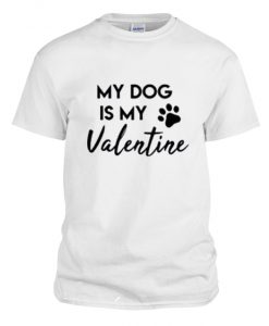 My Dog is my Valentine RS T-shirt