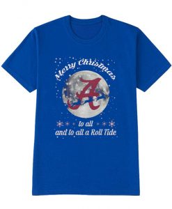 Merry Christmas to All and to All A Roll Tide RS T-shirt