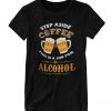 Step Aside Coffee - Job For Alcohol RS T Shirt