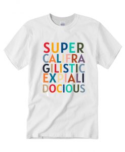 Supercalifragilisticexpialidocious RS T Shirt