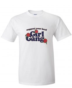 Support Your Local Girl Gang RS Shirt