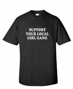 Support Your Local Girl Gang RS T Shirt