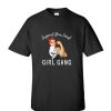 Support Your Local Girl Gang Strong Woman RS T Shirt