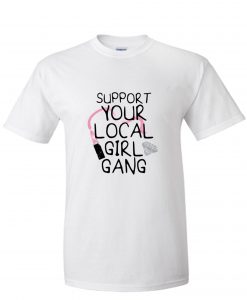 Support your local girl gang girl power concept quote RS T-Shirt