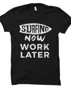 Surf now work later RS T Shirt