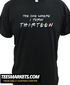 Sweet Thirteen New Shirt
