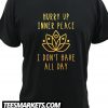 Hurry Up Inner Peace New T shirt