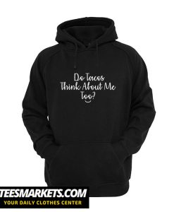 I Wonder If Tacos think about me too New Hoodie