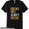 Kind is Always Cool New T-Shirt