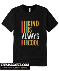 Kind is Always Cool New T-Shirt