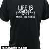 Miniature Horse Life Is Better New T shirt