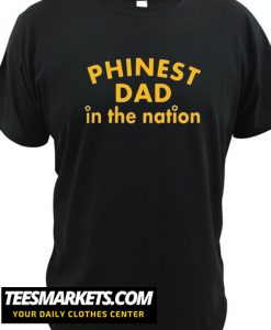 Phinest DAD In The Nation New Shirt