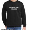 Power Bottoms for Jesus New Sweatshirt