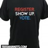Register Show Up Vote New Shirt