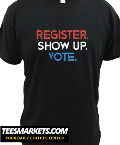 Register Show Up Vote New Shirt