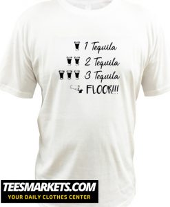1 Tequila 2 Tequila 3 Tequila Floor T shirts
