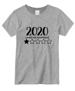 2020 Would Not Recommend Worst Year Ever T shirt