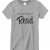 It's A Good Day To Read Book Shirt