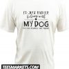 I’d Just Rather Be Home With My Dog It’s Too Peopley Out There T Shirt