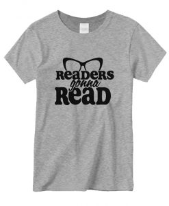 Readers Gonna Read T shirt