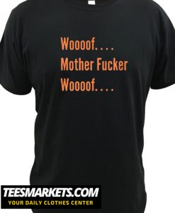 Woof Mother Fucker Woof T shirt