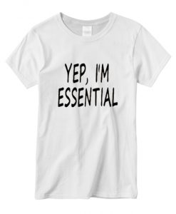 Yep I’m Essential t-shirt