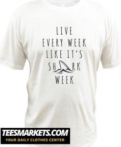 ive every week like It's shark week T shirt