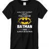 Always Be Batman T Shirt