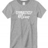 Gymnastics Mom New T-shirt