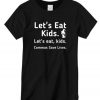 Let's Eat Kids commas save lives New T shirt